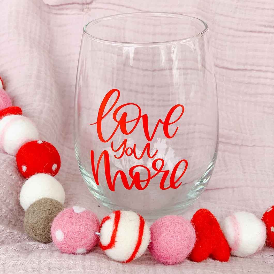 Love You More wine glass