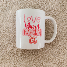 Load image into Gallery viewer, Love You Mean It coffee mug
